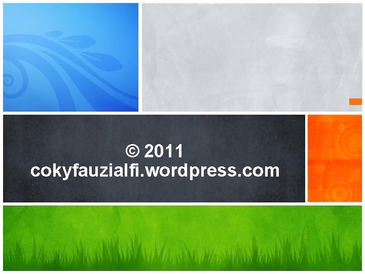 © 2011 cokyfauzialfi. wordpress. com What’s Your Message? 