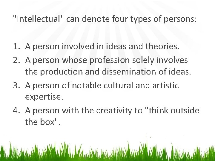 "Intellectual" can denote four types of persons: 1. A person involved in ideas and