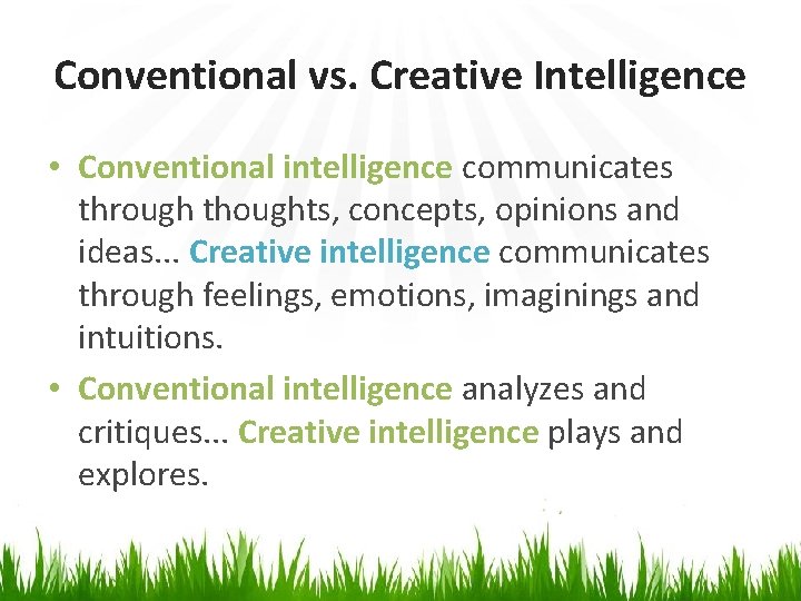 Conventional vs. Creative Intelligence • Conventional intelligence communicates through thoughts, concepts, opinions and ideas.