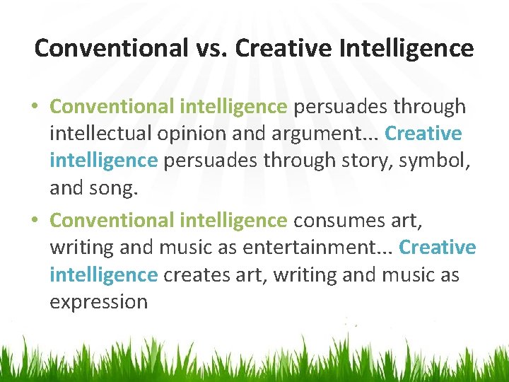 Conventional vs. Creative Intelligence • Conventional intelligence persuades through intellectual opinion and argument. .