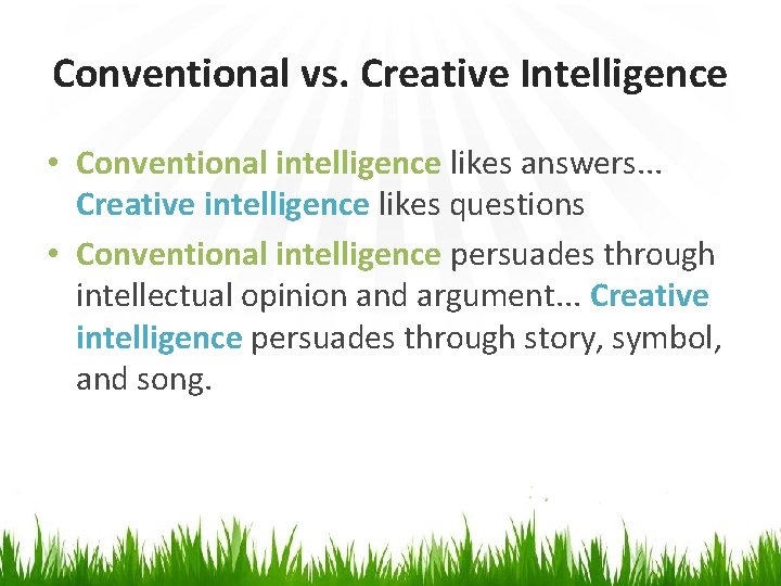 Conventional vs. Creative Intelligence • Conventional intelligence likes answers. . . Creative intelligence likes