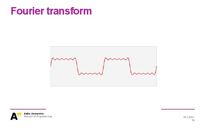 Fourier transform 18. 2. 2021 18 Fourier transform 18. 2. 2021 18