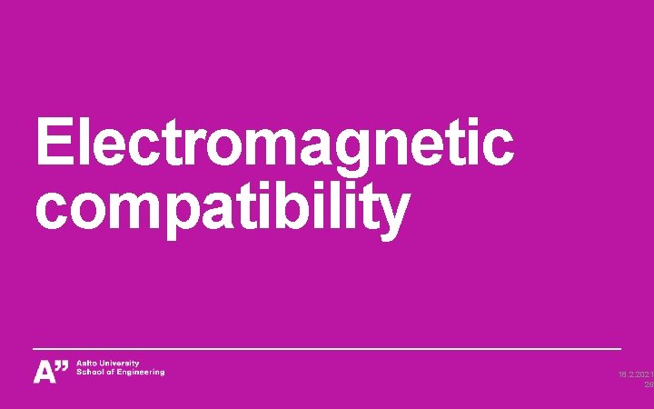 Electromagnetic compatibility 18. 2. 2021 26 Electromagnetic compatibility 18. 2. 2021 26