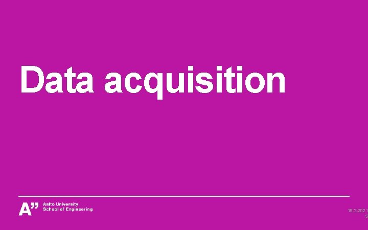 Data acquisition 18. 2. 2021 5 Data acquisition 18. 2. 2021 5