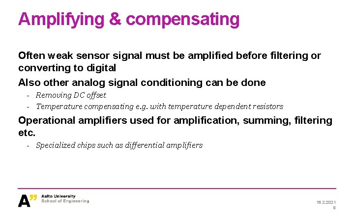 Amplifying & compensating Often weak sensor signal must be amplified before filtering or converting Amplifying & compensating Often weak sensor signal must be amplified before filtering or converting