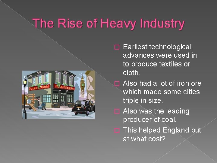 The Rise of Heavy Industry Earliest technological advances were used in to produce textiles