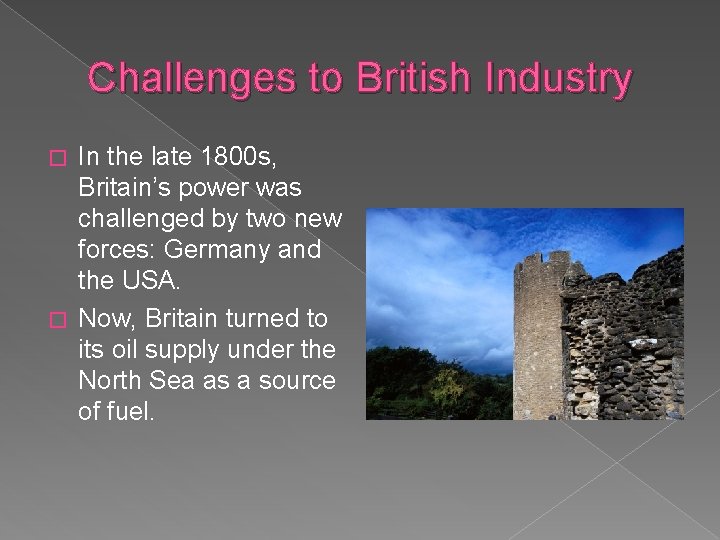 Challenges to British Industry In the late 1800 s, Britain’s power was challenged by