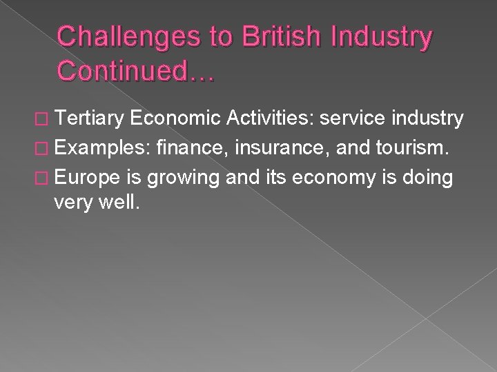 Challenges to British Industry Continued… � Tertiary Economic Activities: service industry � Examples: finance,