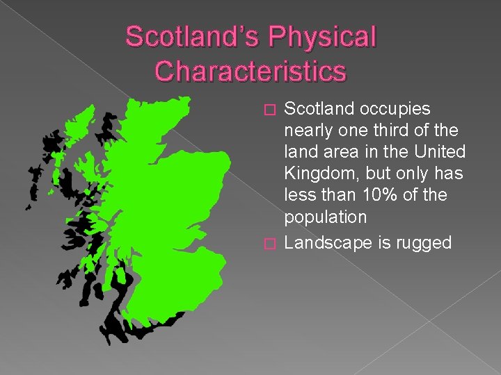 Scotland’s Physical Characteristics Scotland occupies nearly one third of the land area in the