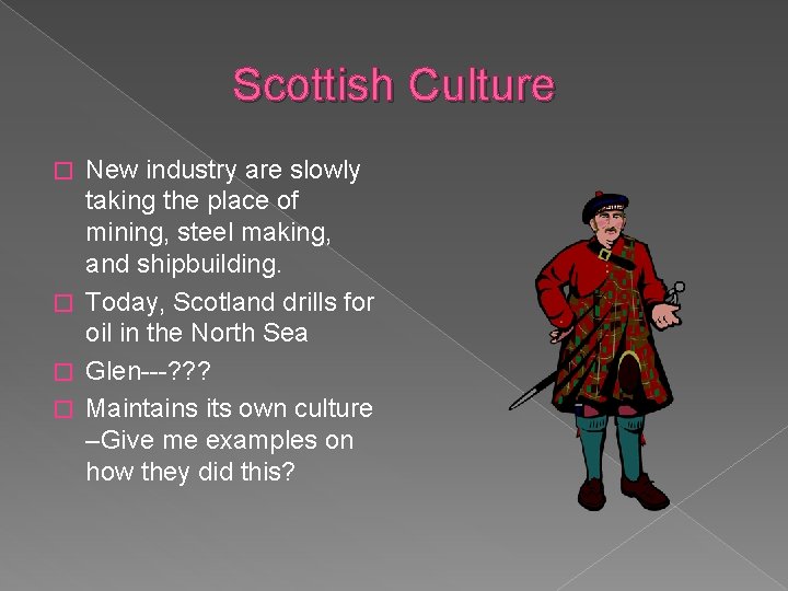 Scottish Culture New industry are slowly taking the place of mining, steel making, and
