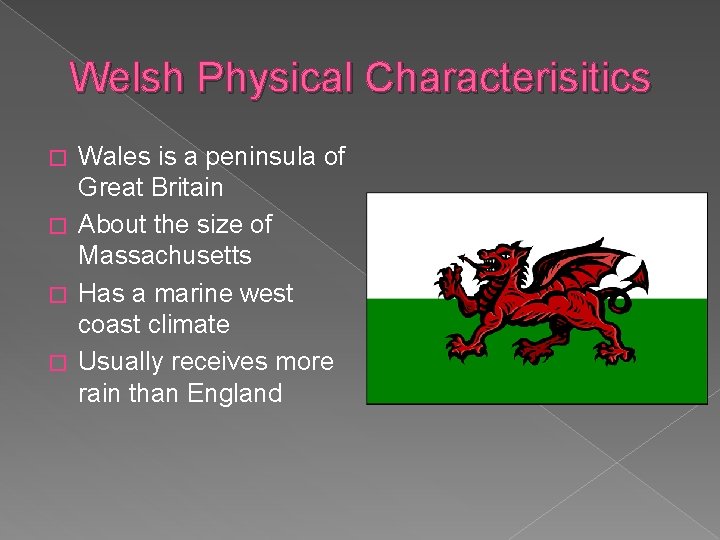 Welsh Physical Characterisitics Wales is a peninsula of Great Britain � About the size