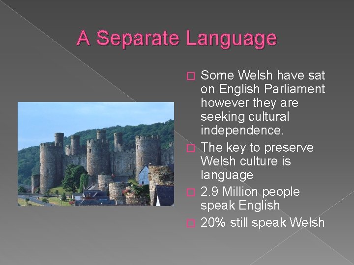 A Separate Language Some Welsh have sat on English Parliament however they are seeking