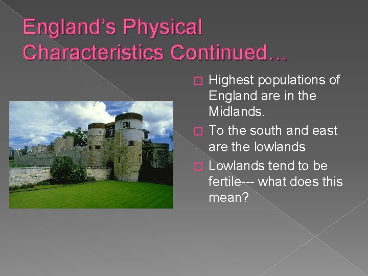 England’s Physical Characteristics Continued… Highest populations of England are in the Midlands. � To