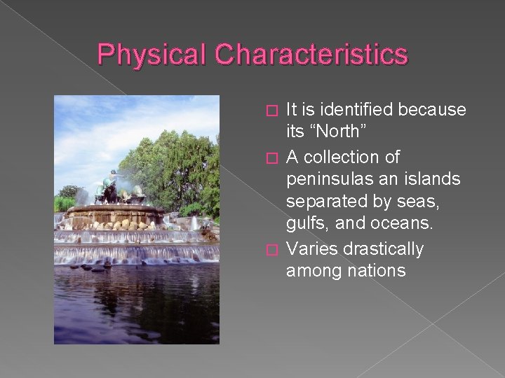 Physical Characteristics It is identified because its “North” � A collection of peninsulas an