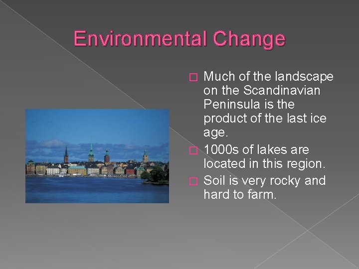 Environmental Change Much of the landscape on the Scandinavian Peninsula is the product of