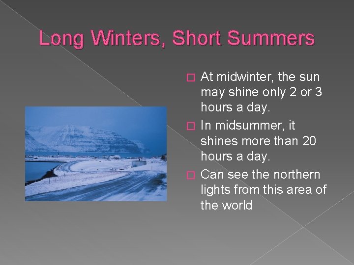 Long Winters, Short Summers At midwinter, the sun may shine only 2 or 3