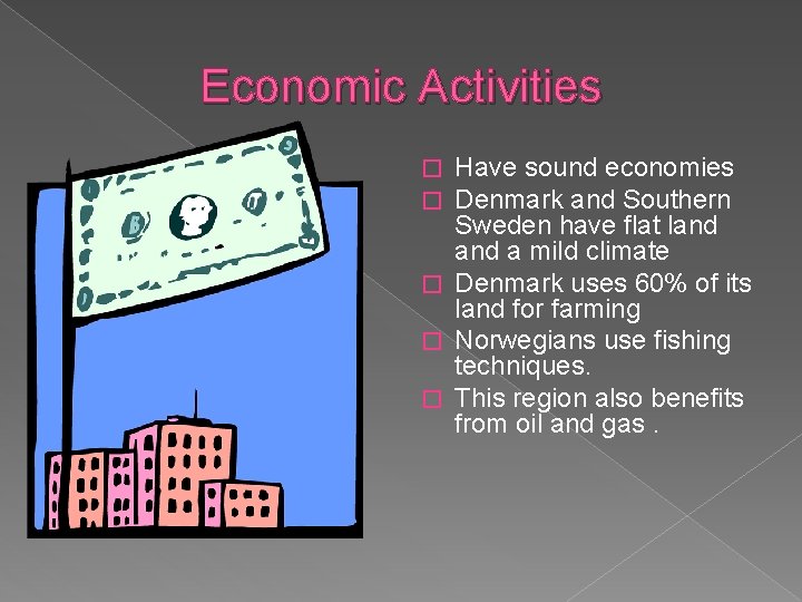Economic Activities Have sound economies Denmark and Southern Sweden have flat land a mild