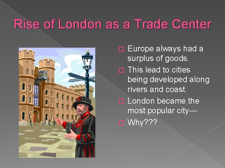 Rise of London as a Trade Center Europe always had a surplus of goods.