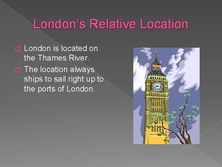 London’s Relative Location London is located on the Thames River. � The location always