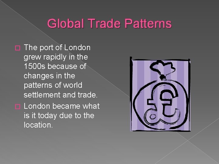 Global Trade Patterns The port of London grew rapidly in the 1500 s because