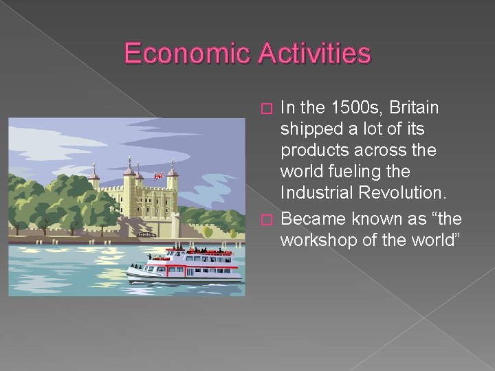 Economic Activities In the 1500 s, Britain shipped a lot of its products across
