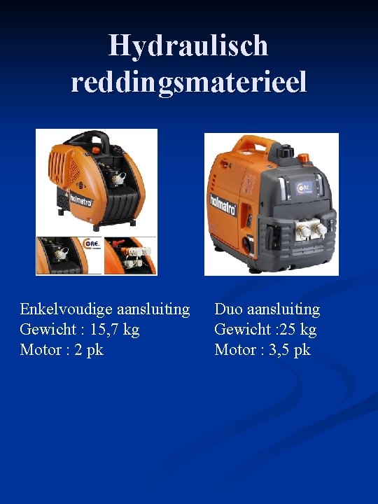 Hydraulisch reddingsmaterieel Enkelvoudige aansluiting Gewicht : 15, 7 kg Motor : 2 pk Duo
