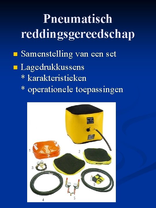 Pneumatisch reddingsgereedschap Samenstelling van een set n Lagedrukkussens * karakteristieken * operationele toepassingen n