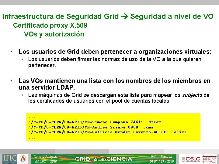 Infraestructura de Seguridad Grid Seguridad a nivel de VO Certificado proxy X. 509 VOs