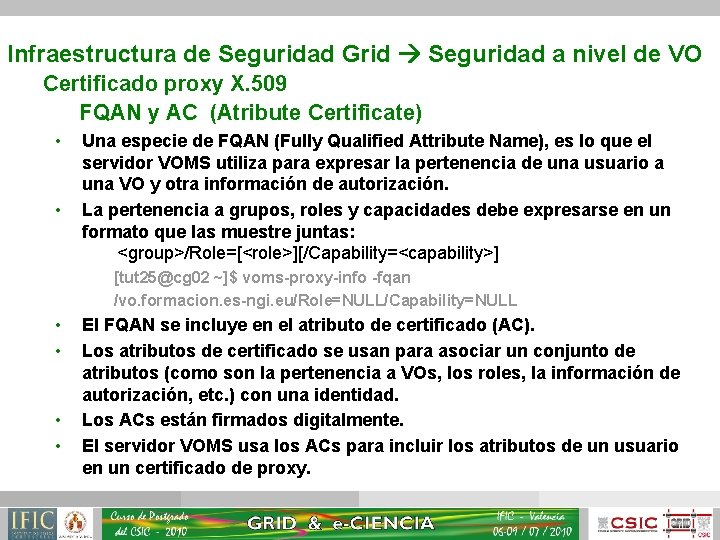 Infraestructura de Seguridad Grid Seguridad a nivel de VO Certificado proxy X. 509 FQAN