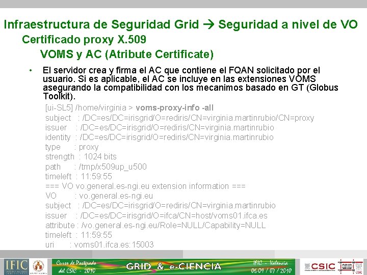 Infraestructura de Seguridad Grid Seguridad a nivel de VO Certificado proxy X. 509 VOMS