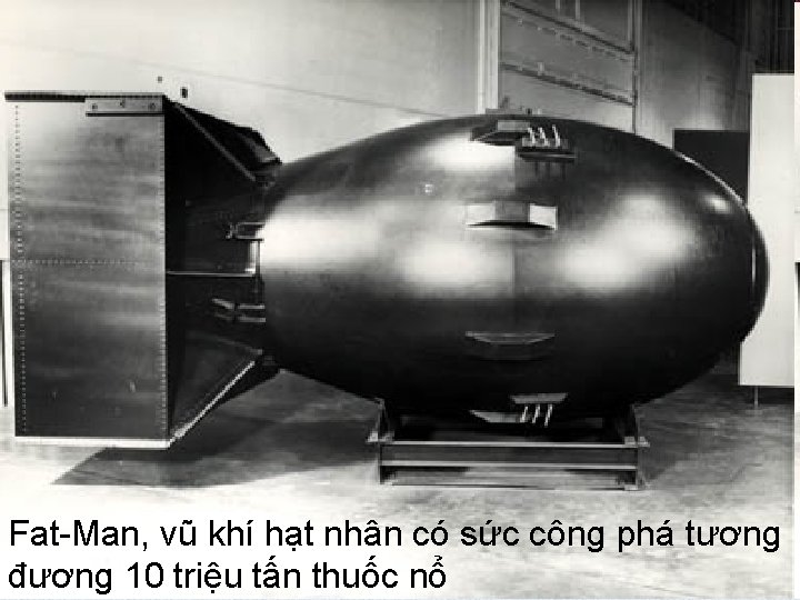 Fat-Man, vũ khí hạt nhân có sức công phá tương đương 10 triệu tấn
