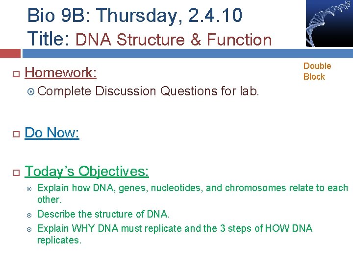 Bio 9 B: Thursday, 2. 4. 10 Title: DNA Structure & Function Homework: Complete