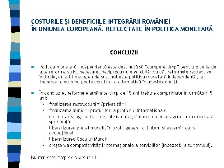 COSTURILE ŞI BENEFICIILE INTEGRĂRII ROM NIEI ÎN UNIUNEA EUROPEANĂ, REFLECTATE ÎN POLITICA MONETARĂ CONCLUZII