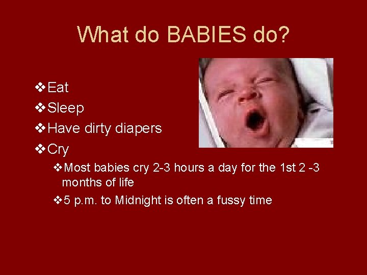 What do BABIES do? v. Eat v. Sleep v. Have dirty diapers v. Cry