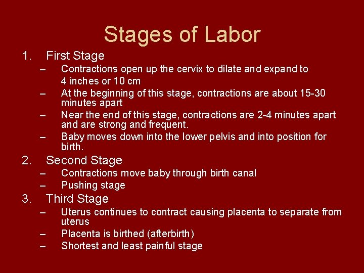 Stages of Labor 1. First Stage – – 2. Contractions open up the cervix