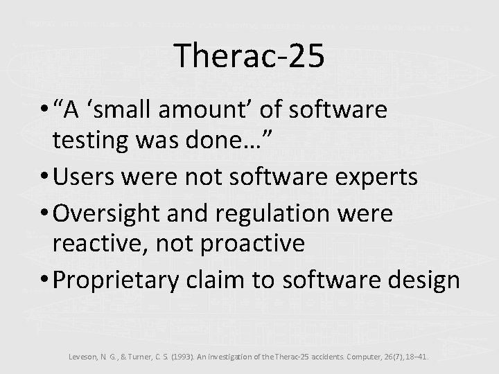 Therac-25 • “A ‘small amount’ of software testing was done…” • Users were not