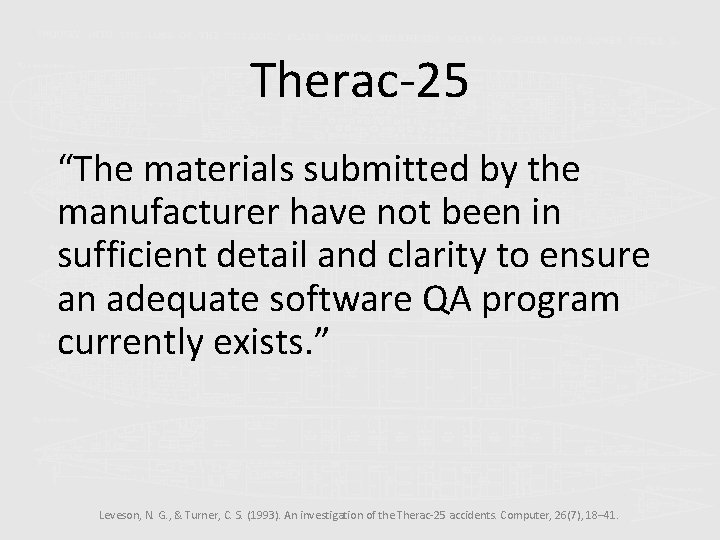 Therac-25 “The materials submitted by the manufacturer have not been in sufficient detail and