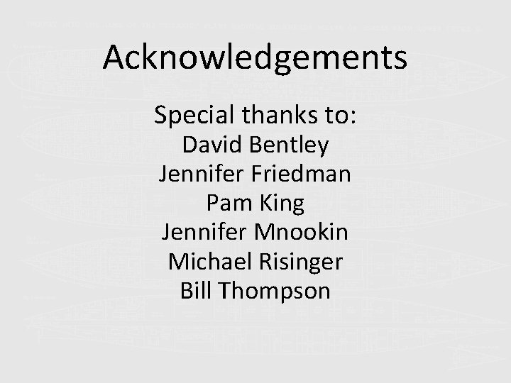 Acknowledgements Special thanks to: David Bentley Jennifer Friedman Pam King Jennifer Mnookin Michael Risinger