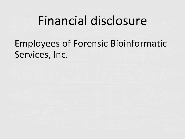 Financial disclosure Employees of Forensic Bioinformatic Services, Inc. 