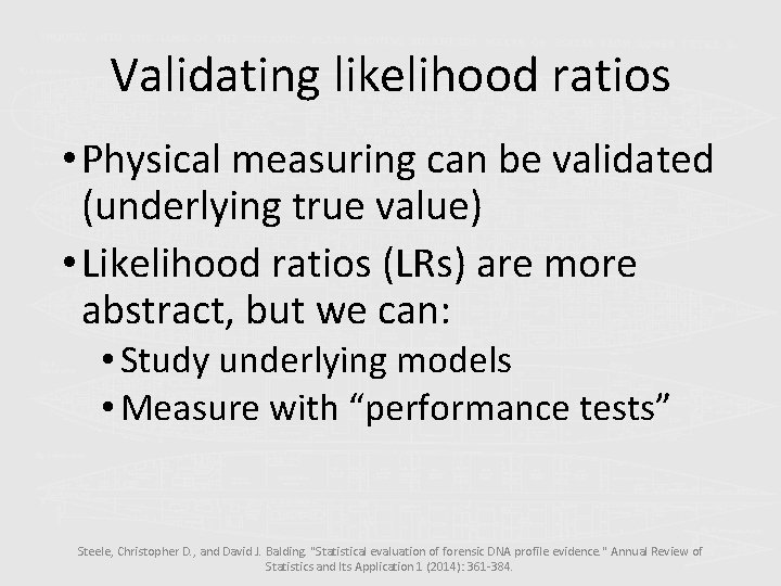 Validating likelihood ratios • Physical measuring can be validated (underlying true value) • Likelihood