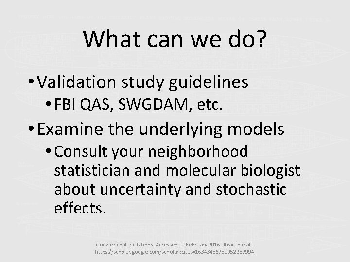 What can we do? • Validation study guidelines • FBI QAS, SWGDAM, etc. •