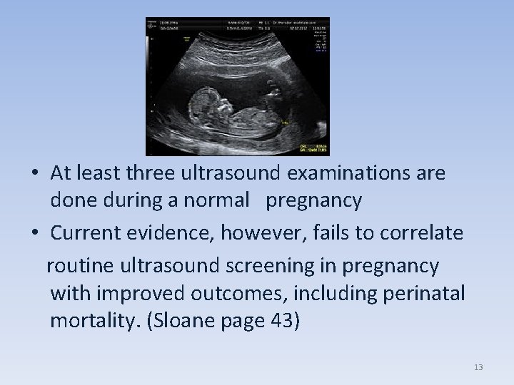  • At least three ultrasound examinations are done during a normal pregnancy •