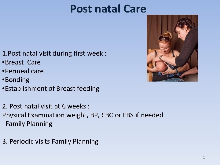 Post natal Care 1. Post natal visit during first week : • Breast Care