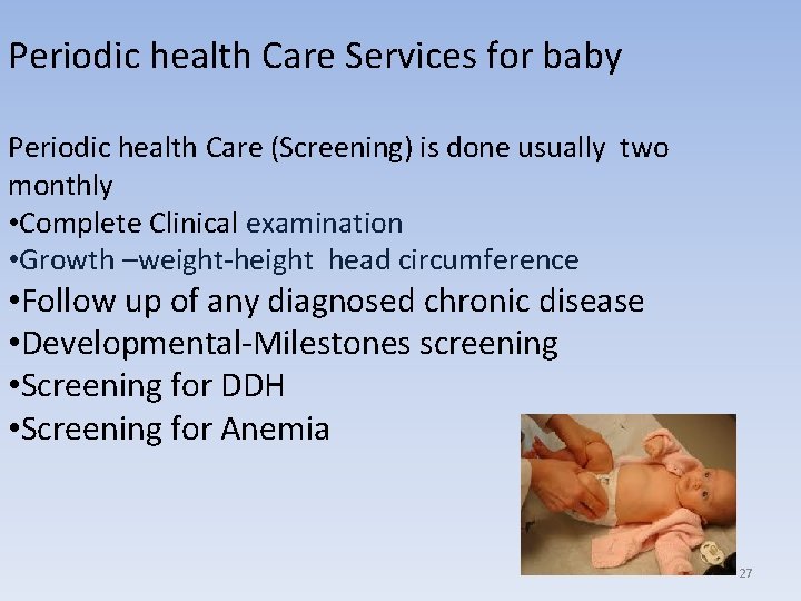 Periodic health Care Services for baby Periodic health Care (Screening) is done usually two