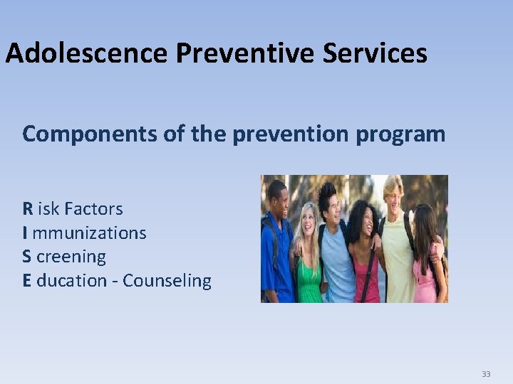 Adolescence Preventive Services Components of the prevention program R isk Factors I mmunizations S