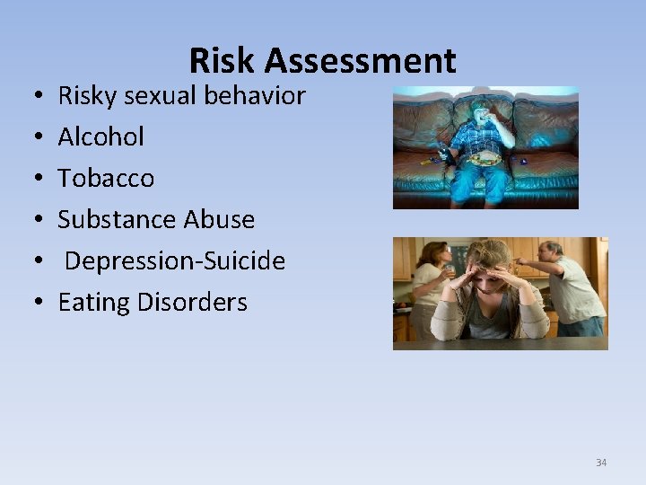  • • • Risk Assessment Risky sexual behavior Alcohol Tobacco Substance Abuse Depression-Suicide