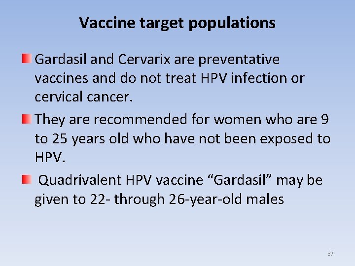 Vaccine target populations Gardasil and Cervarix are preventative vaccines and do not treat HPV