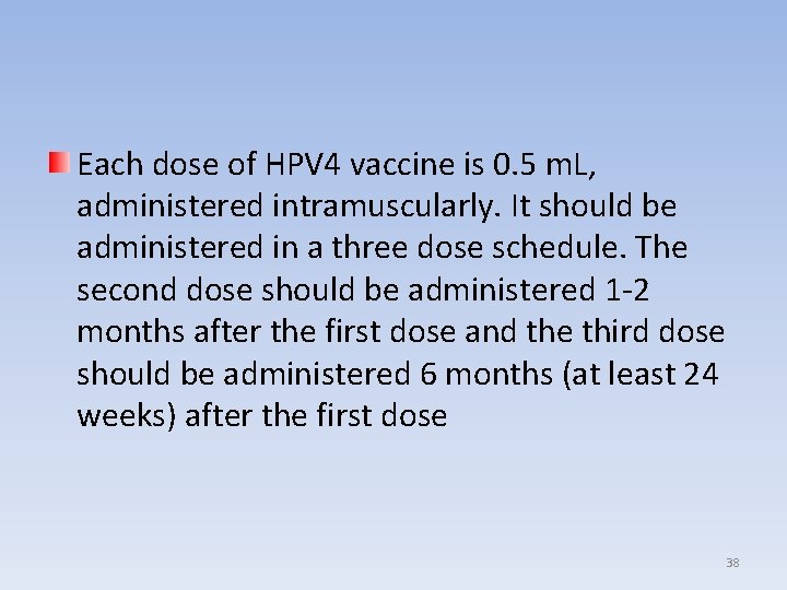 Each dose of HPV 4 vaccine is 0. 5 m. L, administered intramuscularly. It