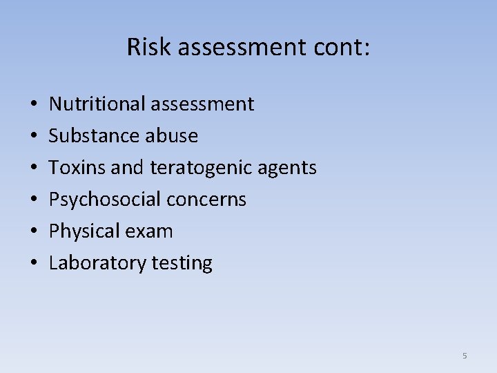 Risk assessment cont: • • • Nutritional assessment Substance abuse Toxins and teratogenic agents