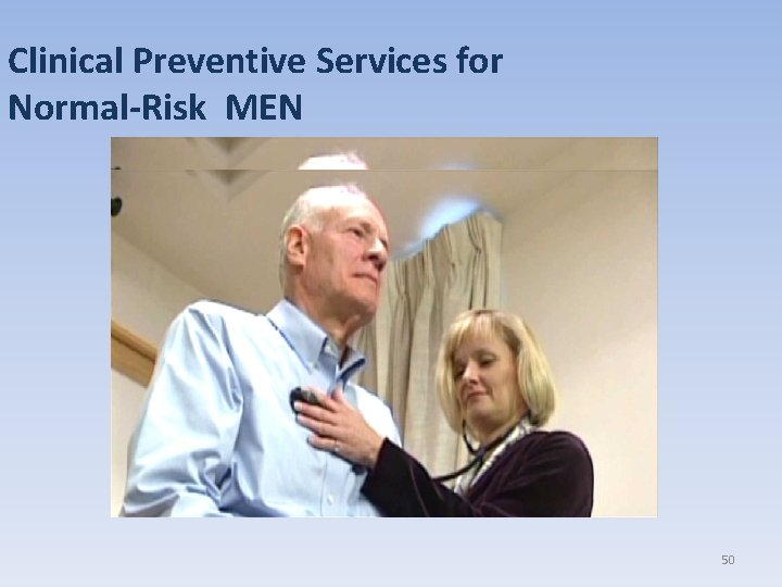 Clinical Preventive Services for Normal-Risk MEN 50 